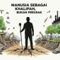 Ilustrasi seharusnya manusia sebagai Khalifah, bukan perusak alam. (GG)